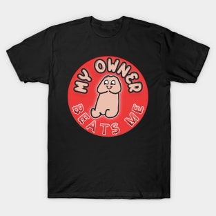 My Owner Beats Me T-Shirt